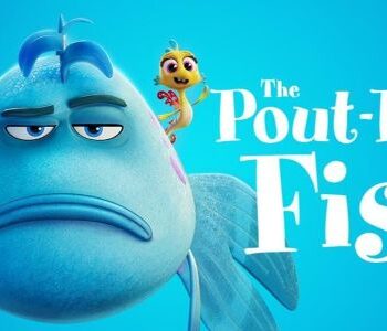 THE ‘POUT-POUT FISH’ HITS THE BIG SCREEN
